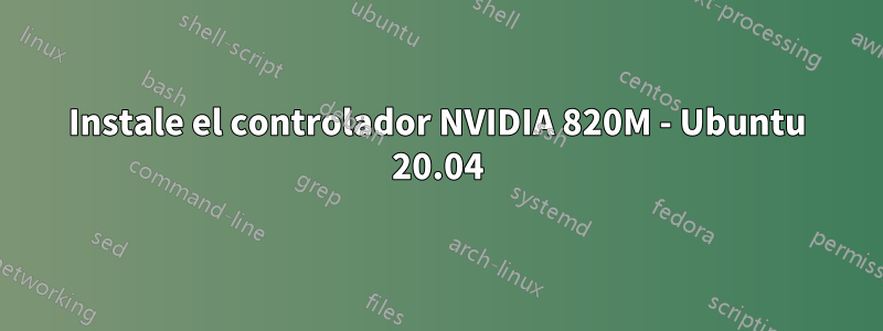 Instale el controlador NVIDIA 820M - Ubuntu 20.04