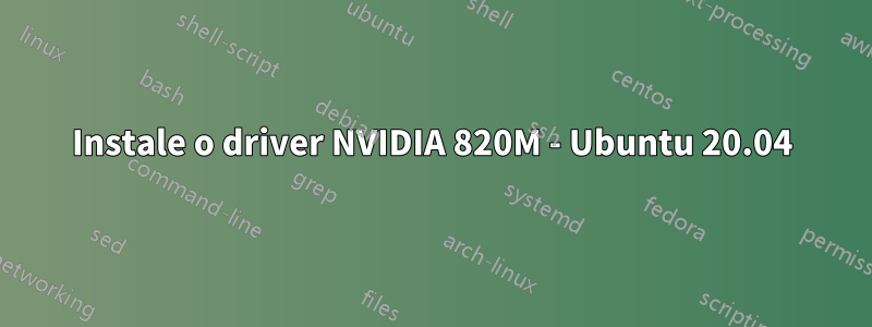 Instale o driver NVIDIA 820M - Ubuntu 20.04