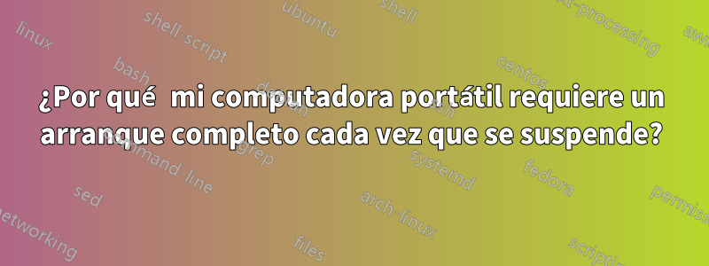 ¿Por qué mi computadora portátil requiere un arranque completo cada vez que se suspende?