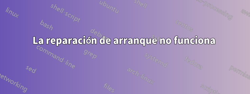 La reparación de arranque no funciona