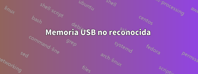 Memoria USB no reconocida