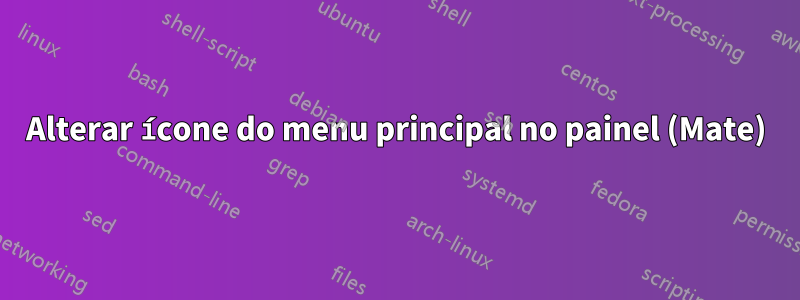 Alterar ícone do menu principal no painel (Mate)