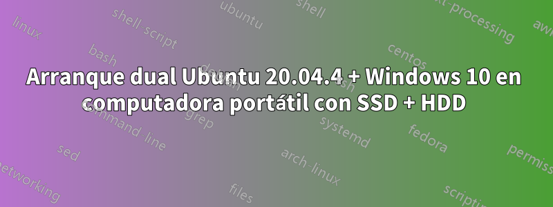 Arranque dual Ubuntu 20.04.4 + Windows 10 en computadora portátil con SSD + HDD