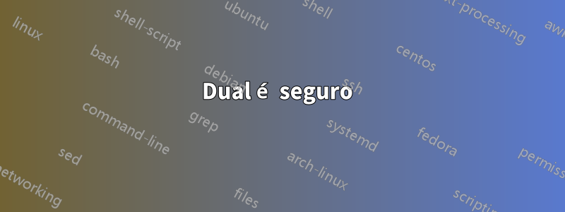 Dual é seguro 