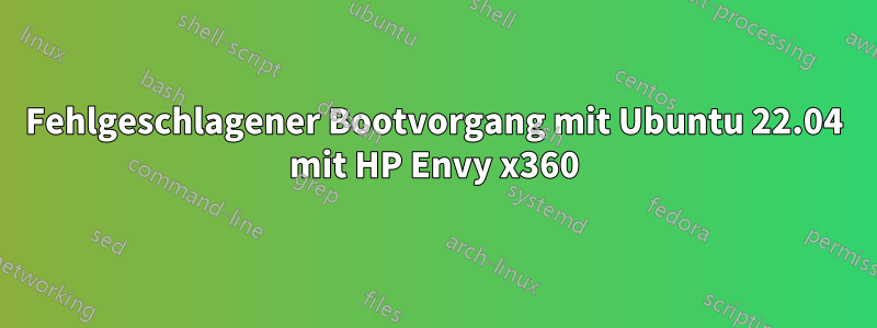 Fehlgeschlagener Bootvorgang mit Ubuntu 22.04 mit HP Envy x360