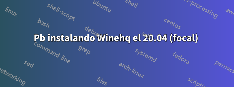 Pb instalando Winehq el 20.04 (focal)