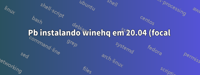 Pb instalando winehq em 20.04 (focal)