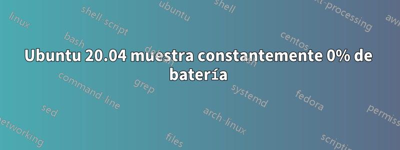 Ubuntu 20.04 muestra constantemente 0% de batería