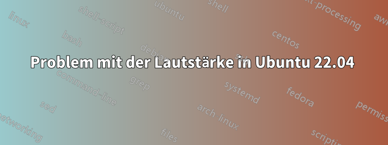 Problem mit der Lautstärke in Ubuntu 22.04