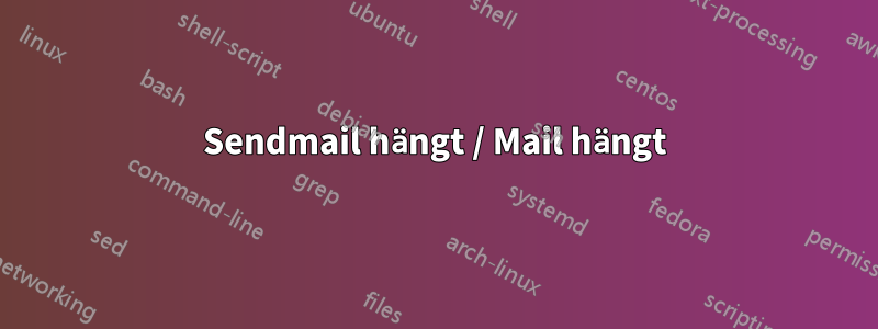 Sendmail hängt / Mail hängt