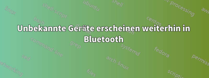 Unbekannte Geräte erscheinen weiterhin in Bluetooth