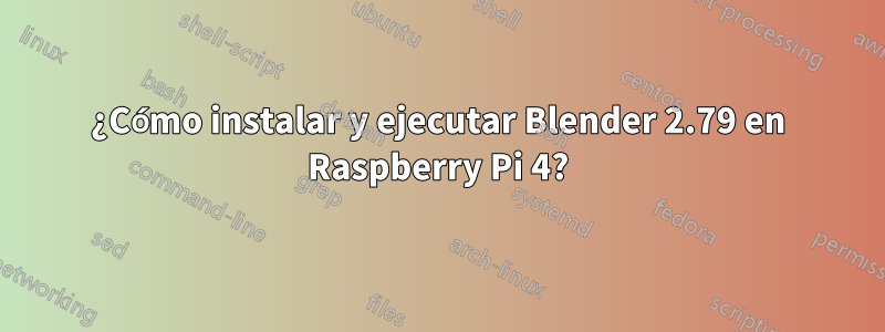 ¿Cómo instalar y ejecutar Blender 2.79 en Raspberry Pi 4?