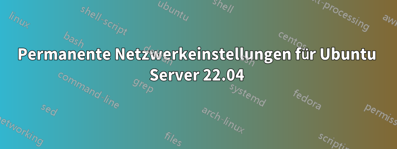 Permanente Netzwerkeinstellungen für Ubuntu Server 22.04