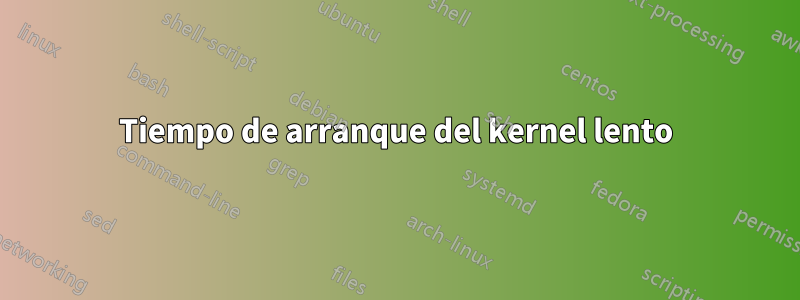 Tiempo de arranque del kernel lento