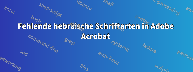 Fehlende hebräische Schriftarten in Adobe Acrobat