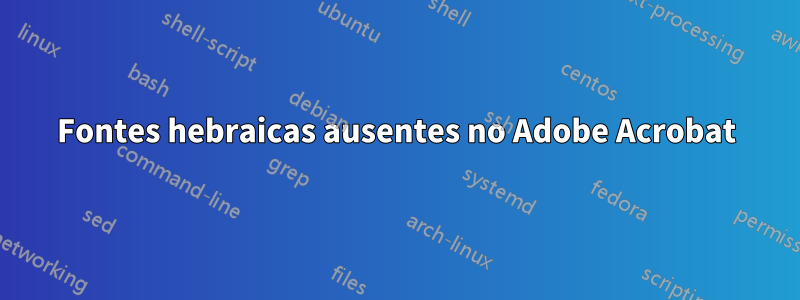 Fontes hebraicas ausentes no Adobe Acrobat