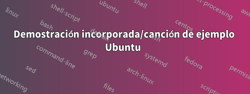 Demostración incorporada/canción de ejemplo Ubuntu 