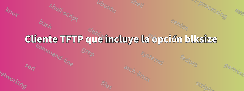 Cliente TFTP que incluye la opción blksize