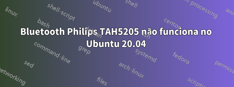 Bluetooth Philips TAH5205 não funciona no Ubuntu 20.04