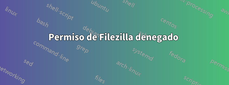 Permiso de Filezilla denegado