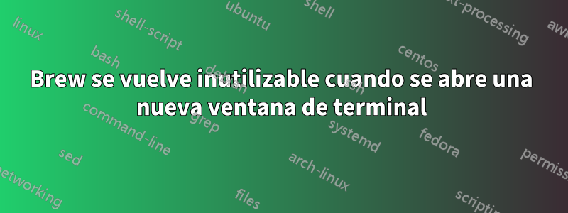 Brew se vuelve inutilizable cuando se abre una nueva ventana de terminal