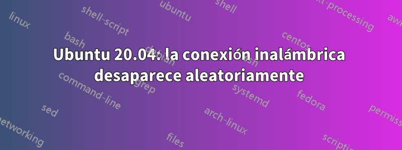 Ubuntu 20.04: la conexión inalámbrica desaparece aleatoriamente