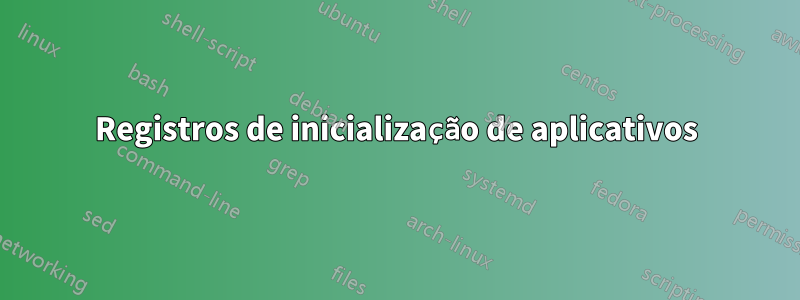 Registros de inicialização de aplicativos