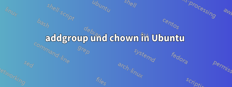 addgroup und chown in Ubuntu