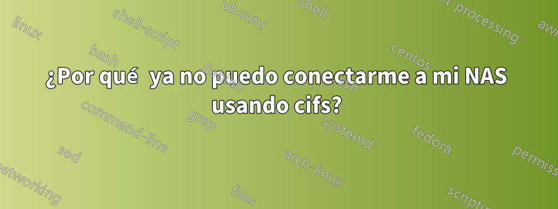 ¿Por qué ya no puedo conectarme a mi NAS usando cifs?