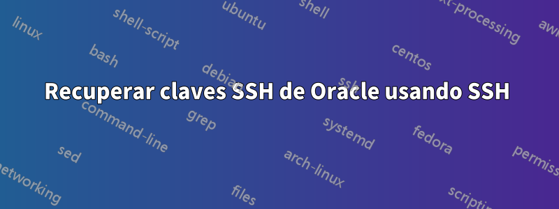 Recuperar claves SSH de Oracle usando SSH