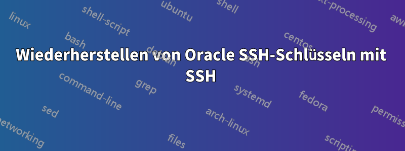 Wiederherstellen von Oracle SSH-Schlüsseln mit SSH