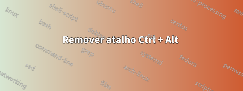 Remover atalho Ctrl + Alt