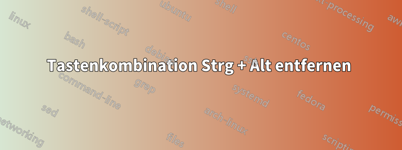 Tastenkombination Strg + Alt entfernen