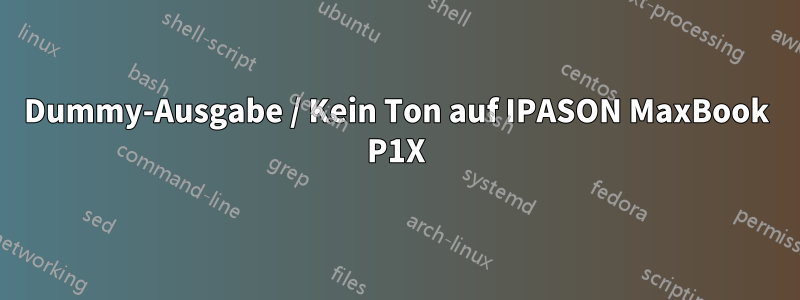 Dummy-Ausgabe / Kein Ton auf IPASON MaxBook P1X