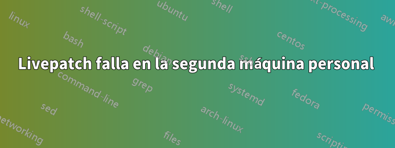 Livepatch falla en la segunda máquina personal