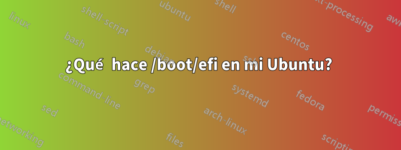 ¿Qué hace /boot/efi en mi Ubuntu?