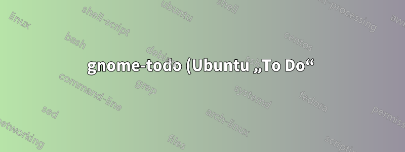 gnome-todo (Ubuntu „To Do“) bietet keine Hilfe. Wie speichert es Listen?
