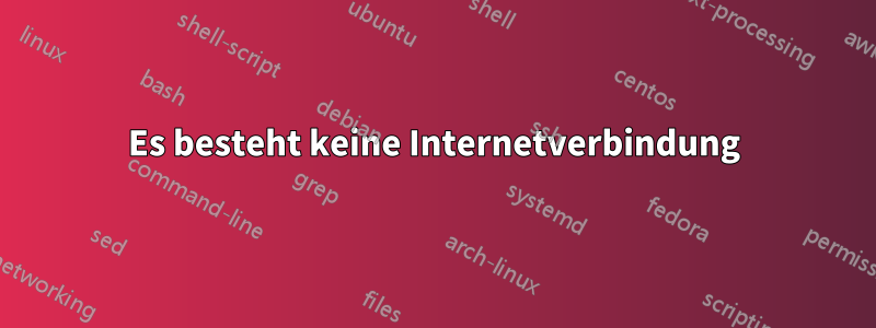 Es besteht keine Internetverbindung