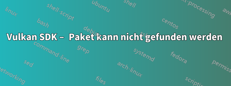 Vulkan SDK – Paket kann nicht gefunden werden