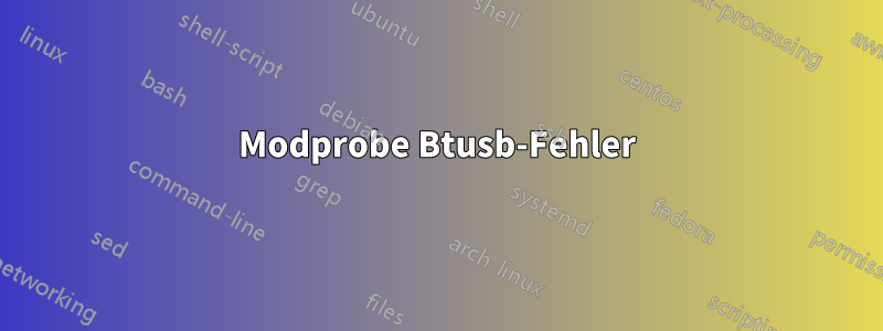 Modprobe Btusb-Fehler