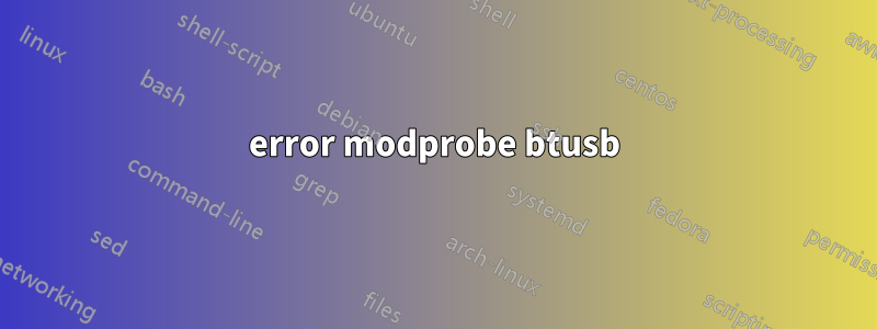 error modprobe btusb