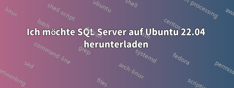 Ich möchte SQL Server auf Ubuntu 22.04 herunterladen