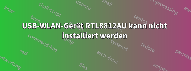 USB-WLAN-Gerät RTL8812AU kann nicht installiert werden