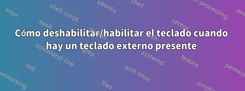 Cómo deshabilitar/habilitar el teclado cuando hay un teclado externo presente