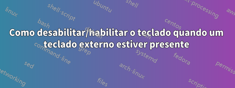 Como desabilitar/habilitar o teclado quando um teclado externo estiver presente