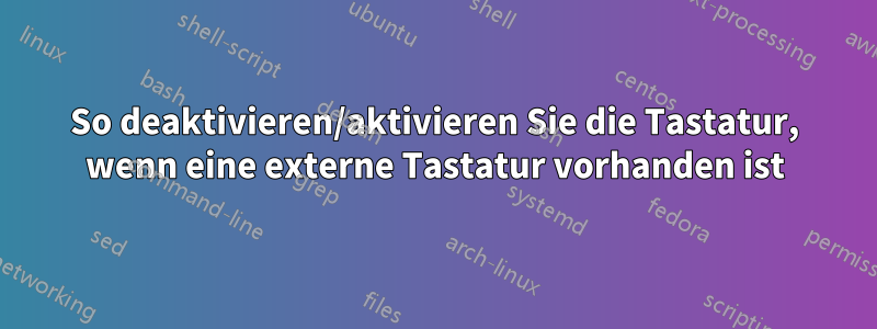 So deaktivieren/aktivieren Sie die Tastatur, wenn eine externe Tastatur vorhanden ist