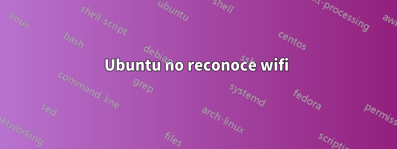 Ubuntu no reconoce wifi