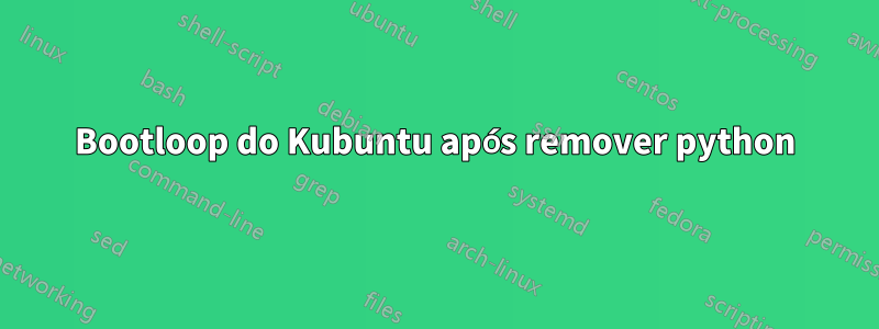 Bootloop do Kubuntu após remover python