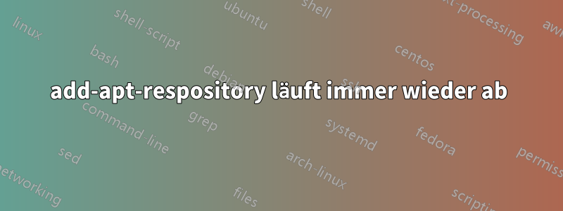 add-apt-respository läuft immer wieder ab