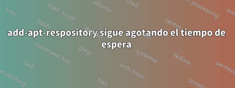 add-apt-respository sigue agotando el tiempo de espera